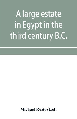 A large estate in Egypt in the third century B.C., a study in economic history by Rostovtzeff, Michael