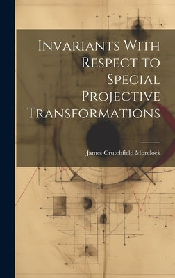 Invariants With Respect to Special Projective Transformations by Morelock, James Crutchfield 1920-