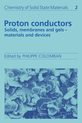 Proton Conductors: Solids, Membranes and Gels - Materials and Devices by Colomban, Philippe