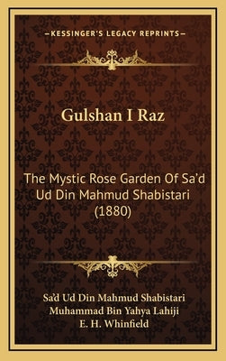 Gulshan I Raz: The Mystic Rose Garden Of Sa'd Ud Din Mahmud Shabistari (1880) by Shabistari, Sa'd Ud Din Mahmud