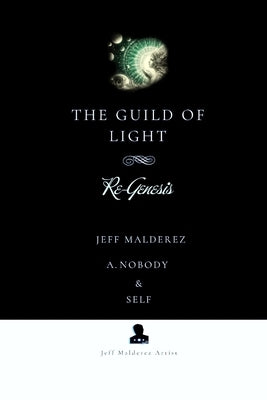 The Guild of Light: Re-Genesis by Malderez, Jeff