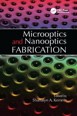Microoptics and Nanooptics Fabrication by Kemme, Shanalyn