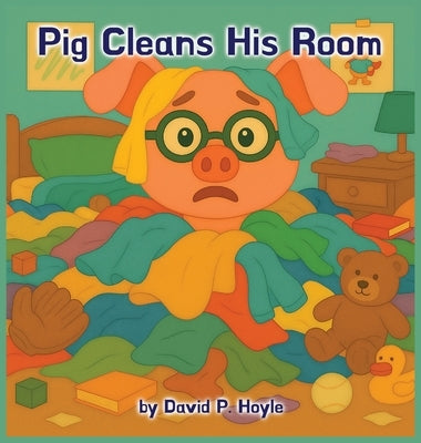 Pig Cleans His Room by Hoyle, David P.