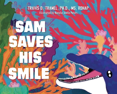 Sam Saves His Smile by Tramel, Travis D.