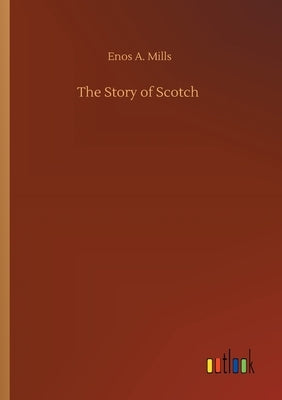 The Story of Scotch by Mills, Enos A.