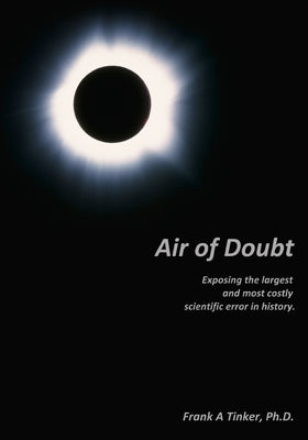 Air of Doubt: Exposing the largest and most costly scientific error in history by Tinker, Frank A.