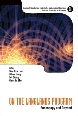 On the Langlands Program: Endoscopy and Beyond by Gan, Wee Teck