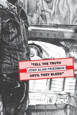 Tell the Truth Until They Bleed by Friedman, Josh Alan