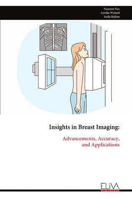 Insights in Breast Imaging: Advancements, Accuracy, and Applications by Naz, Nasreen