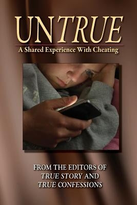 UnTrue: A Shared Experience With Cheating by Editors of True Story and True Confessio