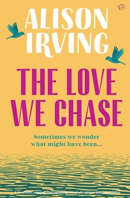The Love We Chase by Irving, Alison