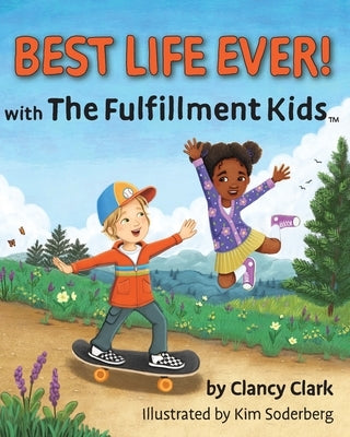 Best Life Ever! with The Fulfillment Kids by Clark, Clancy