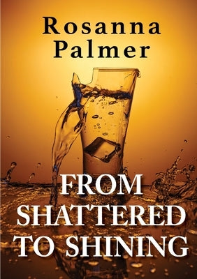 From Shattered to Shining by Palmer, Rosanna