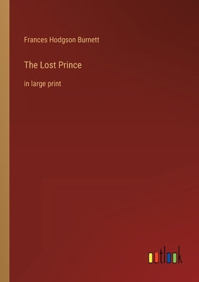 The Lost Prince: in large print by Burnett, Frances Hodgson