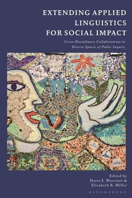 Extending Applied Linguistics for Social Impact: Cross-Disciplinary Collaborations in Diverse Spaces of Public Inquiry by Warriner, Doris S.