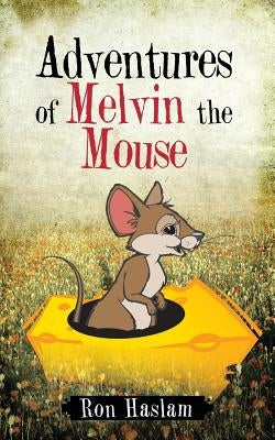 Adventures of Melvin the Mouse by Haslam, Ron