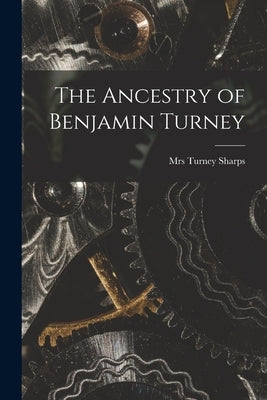 The Ancestry of Benjamin Turney by Sharps, Turney