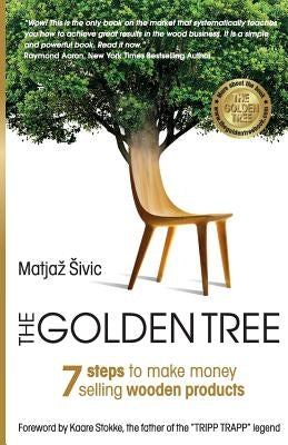 The Golden Tree: 7 Steps to Make Money Selling Wooden Products by Sivic, Matjaz