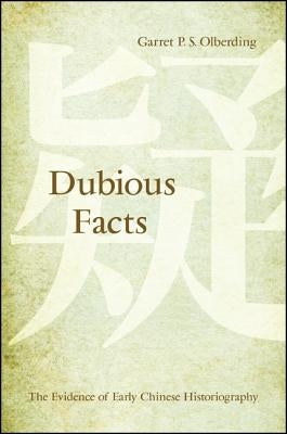 Dubious Facts: The Evidence of Early Chinese Historiography by Olberding, Garret P. S.