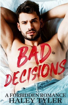 Bad Decisions: A Forbidden Romance by Tyler, Haley