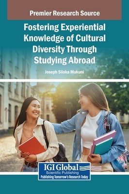 Fostering Experiential Knowledge of Cultural Diversity Through Studying Abroad by Mukuni, Joseph Siloka