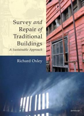 Survey and Repair of Traditional Buildings: A Sustainable Approach by Oxley, Richard