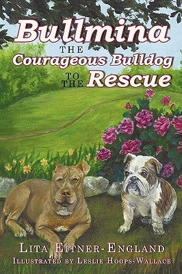 Bullmina the Courageous Bulldog to the Rescue by Eitner-England, Lita