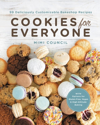 Cookies for Everyone: 99 Deliciously Customizable Bakeshop Recipes by Council, Mimi