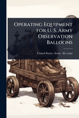 Operating Equipment for U. S. Army Observation Balloons by United States Army Air Corps [From