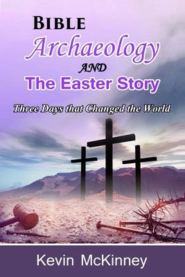 Bible Archaeology -and- The Easter Story: Three Days that Changed the World by McKinney, Kevin