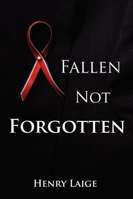Fallen Not Forgotten by Laige, Henry