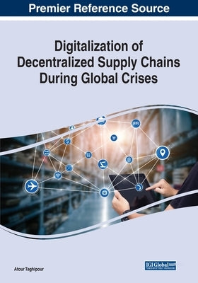 Digitalization of Decentralized Supply Chains During Global Crises by Taghipour, Atour