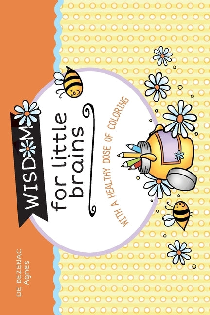 Wisdom for Little Brains: With a healthy dose of coloring by De Bezenac, Agnes
