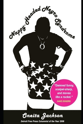 Nappy-Headed Negro Syndrome: A Handbook to Social Etiquette in the Racially Charged 21st Century by Jackson, Oneita