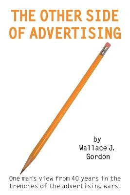 Other Side of Advertising by Gordon, Wallace