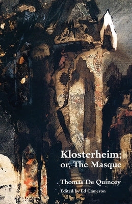 Klosterheim; Or, the Masque by de Quincey, Thomas