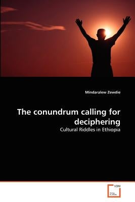 The conundrum calling for deciphering by Zewdie, Mindaralew