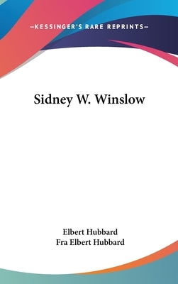 Sidney W. Winslow by Hubbard, Elbert