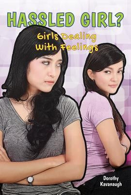 Hassled Girl?: Girls Dealing with Feelings by Kavanaugh, Dorothy