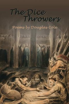 The Dice Throwers by Cole, Douglas