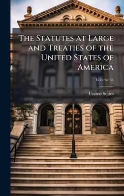 The Statutes at Large and Treaties of the United States of America by United States