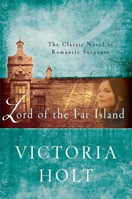 Lord of the Far Island: The Classic Novel of Romantic Suspense by Holt, Victoria