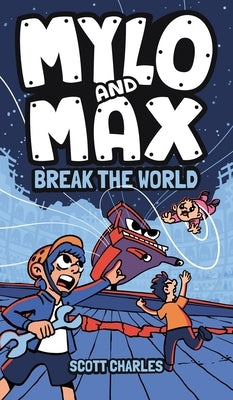 Mylo and Max Break the World by Charles, Scott