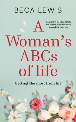 A Woman's ABCs Of Life by Lewis, Beca