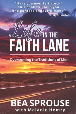 Life in the Faith Lane: Overcoming the Traditions of Men by Hemry, Melanie