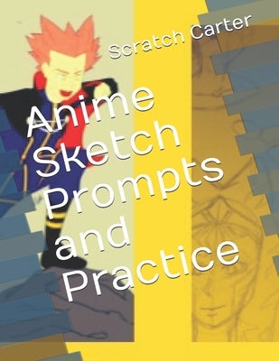 Anime Sketch Prompts and Practice by Carter, Scratch