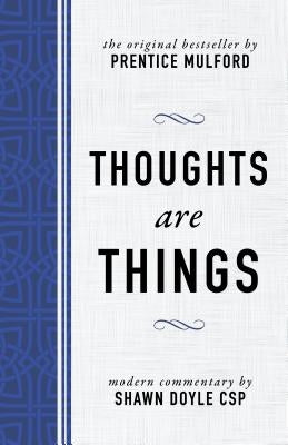 Thoughts Are Things: The Original Bestseller by Prentice Mulford by Doyle, Shawn