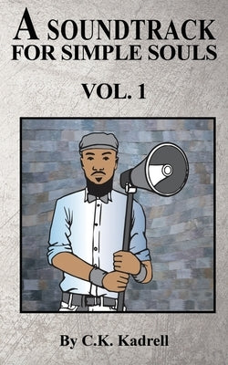 A Soundtrack for Simple Souls Vol. 1 by Kadrell, C. K.