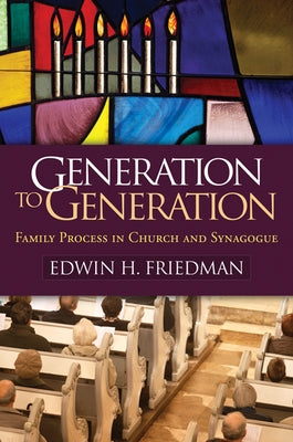 Generation to Generation: Family Process in Church and Synagogue by Friedman, Edwin H.