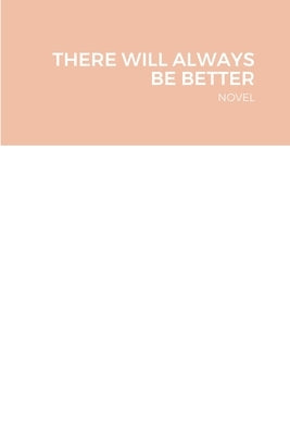 There Will Always Be Better: Novel by Jordan-Rowell, Janessa